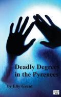 Deadly Degrees in the Pyrenees di Elly Grant edito da Createspace