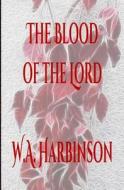 The Blood of the Lord di W. a. Harbinson edito da Createspace