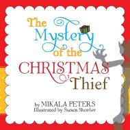 The Mystery of the Christmas Thief di Mikala Peters edito da AuthorHouse