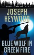 Blue Wolf In Green Firea Woodpb di Joseph Heywood edito da Rowman & Littlefield