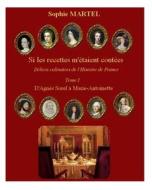 Si Les Recettes M'Etaient Contees: Delices Culinaires de L'Histoire de France di Mrs Sophie Martel edito da Createspace