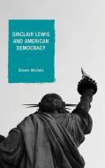 Sinclair Lewis and American Democracy di Steven Michels edito da Lexington Books