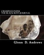 Crumpled Paper: The Black Boys Journal di Glenn D. Andrews edito da Createspace