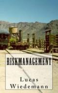Riskmanagement: A Small Guideline to Prevent Risk di Lucas Wiedemann edito da Createspace