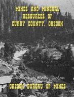 Mines and Mineral Resources of Curry County Oregon di Oregon Bureau Of Mines edito da Createspace