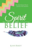 Spirit and Belief di Kathy Pickett edito da Balboa Press