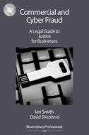 Commercial and Cyber Fraud: A Legal Guide to Justice for Businesses di Ian Smith, David Shepherd edito da Bloomsbury Publishing PLC