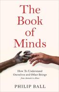 The Book Of Minds di Philip Ball edito da Pan Macmillan