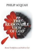 The Reasonable View of God di Philip Acquah edito da iUniverse