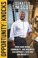 Opportunity Knocks: How Hard Work, Community, and Business Can Improve Lives and End Poverty di Tim Scott edito da CTR STREET