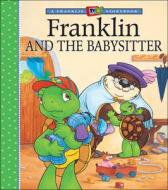 Franklin And The Babysitter di Paulette Bourgeois, Brenda Clark edito da Kids Can Press