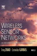 Wireless Sensor Networks: An Information Processing Approach di Feng Zhao, Leonidas Guibas edito da MORGAN KAUFMANN PUBL INC