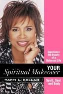Your Spiritual Makeover: Experience the Beauty of a Balanced Life--Spirit, Soul and Body di Taffi L. Dollar edito da Harrison House