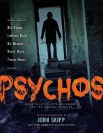 Psychos: Serial Killers, Depraved Madmen, and the Criminally Insane di John Skipp edito da BLACK DOG & LEVENTHAL