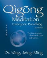 Qigong Meditation Embryonic Breathing: The Foundation of Internal Elixir Cultivation di Jwing-Ming Yang edito da YMAA PUBN CTR