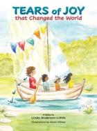 Tears of Joy that Changed the World di Linda Anderson-Little edito da HenschelHAUS Publishing, Inc.