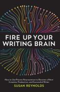 Fire Up Your Writing Brain di Susan Reynolds edito da F&w Publications Inc