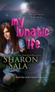 My Lunatic Life di Sharon Sala edito da BELL BRIDGE BOOKS