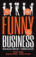 Funny Business: Management Unmasked di Rodney Marks, Benjamin Marks, Robert Spillane edito da GOKO PUBL