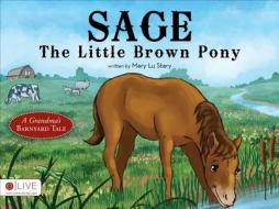 Sage, the Little Brown Pony: A Grandma's Barnyard Tale di Mary Lu Stary edito da Tate Publishing & Enterprises