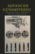 Advanced Gunsmithing: A Manual of Instruction in the Manufacture, Alteration and Repair of Firearms di Wayne F. Vickery edito da MARTINO FINE BOOKS