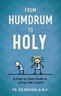 From Humdrum to Holy di Fr. Broom edito da Sophia Institute Press