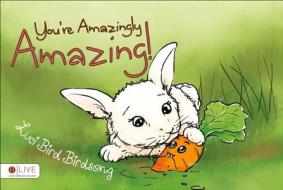 You're Amazingly Amazing! di Luci Bird Birdsong edito da Tate Publishing & Enterprises