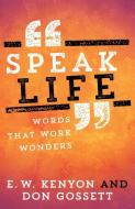 Speak Life: Words That Work Wonders di E. W. Kenyon, Don Gossett edito da WHITAKER HOUSE