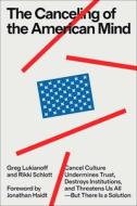The Canceling of the American Mind: Cancel Culture Undermines Trust, Destroys Institutions, and Threatens Us All--But There Is a Solution di Greg Lukianoff, Rikki Schlott edito da SIMON & SCHUSTER