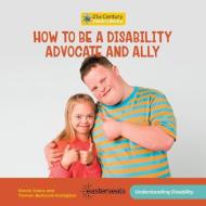 How to Be a Disability Advocate and Ally di Nicole Evans edito da CHERRY LAKE PUB