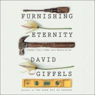 Furnishing Eternity: A Father, a Son, a Coffin, and a Measure of Life di David Giffels edito da HighBridge Audio