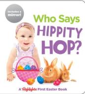 Who Says Hippity Hop? di HIGHLIGHTS edito da Highlights Press
