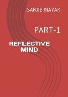 Reflective Mind: Part-1 di Sanjib Nayak edito da LIGHTNING SOURCE INC