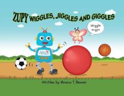 Zupy Wiggles, Jiggles and Giggles di Monica T. Beaver edito da MANHATTANVILLE COLLEGE MFA PRO