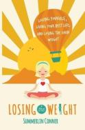 LOSING THE WEIGHT: LOVING YOURSELF, LIVI di SUMMERLIN CONNER edito da LIGHTNING SOURCE UK LTD