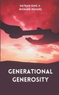 Generational Generosity di Richard Rogers, Nathan King edito da NK Solutions