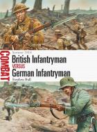British Infantryman vs German Infantryman di Stephen Bull edito da Bloomsbury Publishing PLC