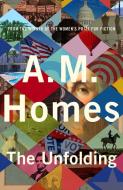 The Unfolding di A. M. Homes edito da Granta Publications