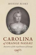 Carolina of Orange-Nassau di Moniek Bloks edito da John Hunt Publishing
