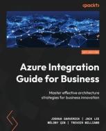 Azure Integration Guide for Business di Joshua Garverick, Jack Lee, Mélony Qin edito da Packt Publishing