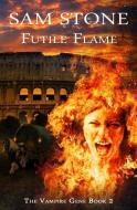Futile Flame di Sam Stone edito da LIGHTNING SOURCE INC
