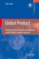 Global Product: Strategy, Product Lifecycle Management and the Billion Customer Question di John Stark edito da SPRINGER NATURE