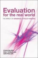 Evaluation for the Real World: The Impact of Evidence in Policy Making di Colin Palfrey, Ceri Phillips, Paul Thomas edito da POLICY PR