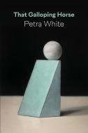 That Galloping Horse di Petra White edito da SHEARSMAN BOOKS