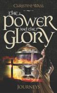The Power and the Glory - Journeys: A Gripping Story of Romance, Faith, Brutality and Bravery. the First Book in the Pow di Christine Wass edito da MEREO BOOKS