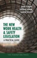 The New Work Health and Safety Legislation di Francis Marks, Deborah Dinnen, Lauren Fieldus edito da Federation Press