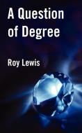 A Question of Degree di Roy Lewis edito da New Generation Publishing