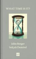 What Time Is It? di John Berger edito da Notting Hill Editions