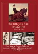 THE LIFE YOU HAD IMAGINED di Nelly Alard edito da Nelly ALARD