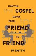 HOW THE GOSPEL MOVES FROM FRIEND TO FRIE di PJ SMYTH edito da LIGHTNING SOURCE UK LTD